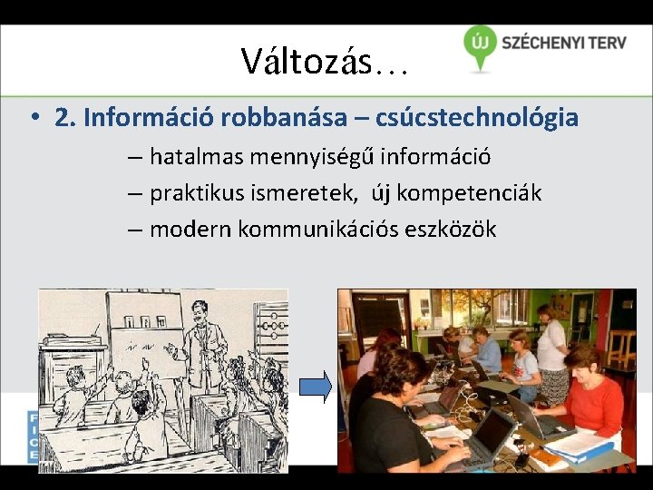 Változás… • 2. Információ robbanása – csúcstechnológia – hatalmas mennyiségű információ – praktikus ismeretek,