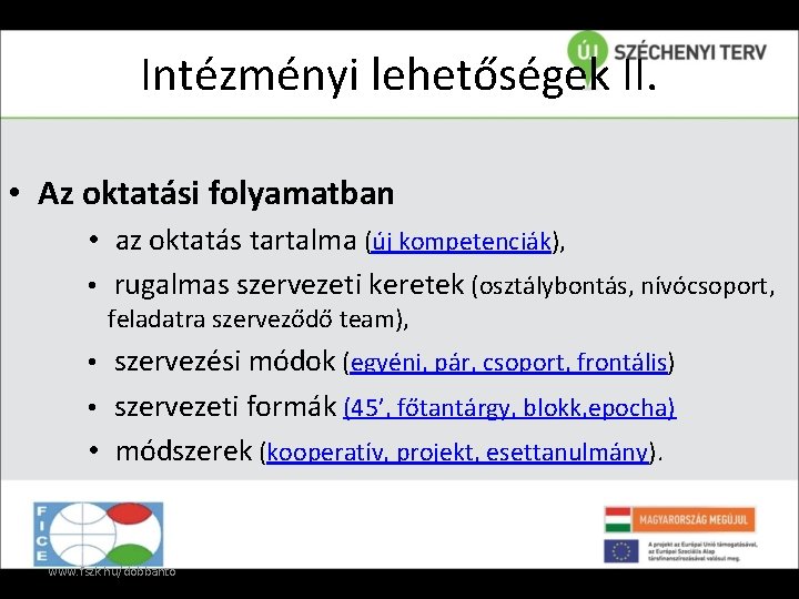 Intézményi lehetőségek II. • Az oktatási folyamatban • az oktatás tartalma (új kompetenciák), •