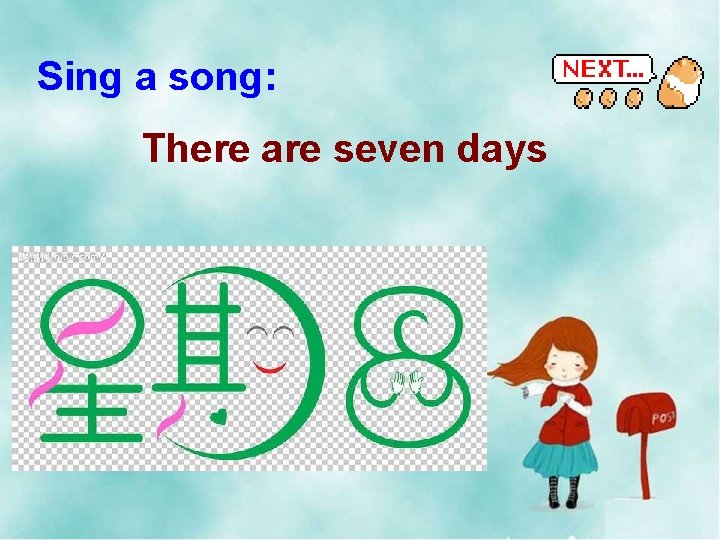 Sing a song: There are seven days 