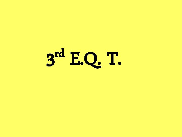 rd 3 E. Q. T. 