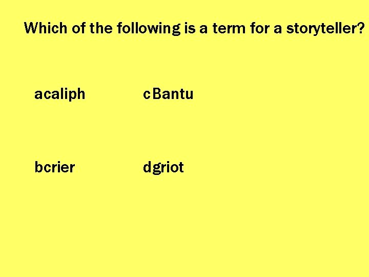 Which of the following is a term for a storyteller? acaliph c. Bantu bcrier