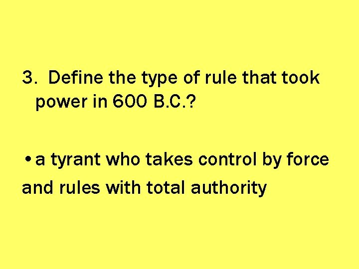 3. Define the type of rule that took power in 600 B. C. ?