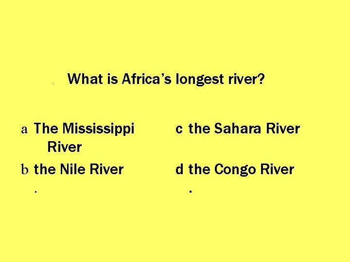 . What is Africa’s longest river? a The Mississippi River b the Nile River.