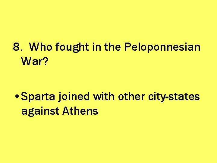 8. Who fought in the Peloponnesian War? • Sparta joined with other city-states against