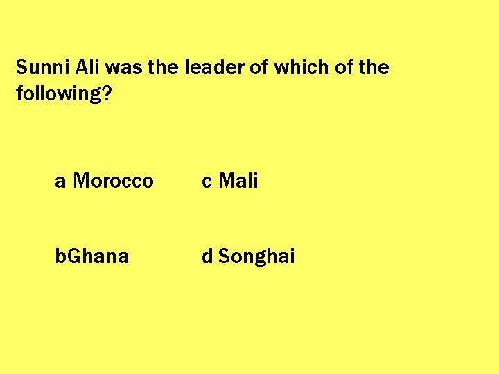 Sunni Ali was the leader of which of the following? a Morocco c Mali