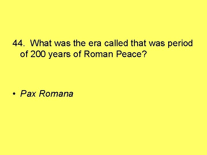 44. What was the era called that was period of 200 years of Roman