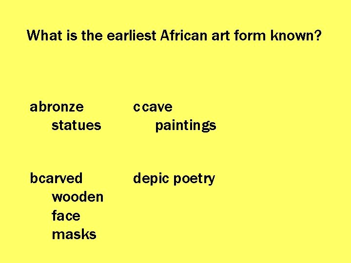 What is the earliest African art form known? abronze statues ccave paintings bcarved wooden