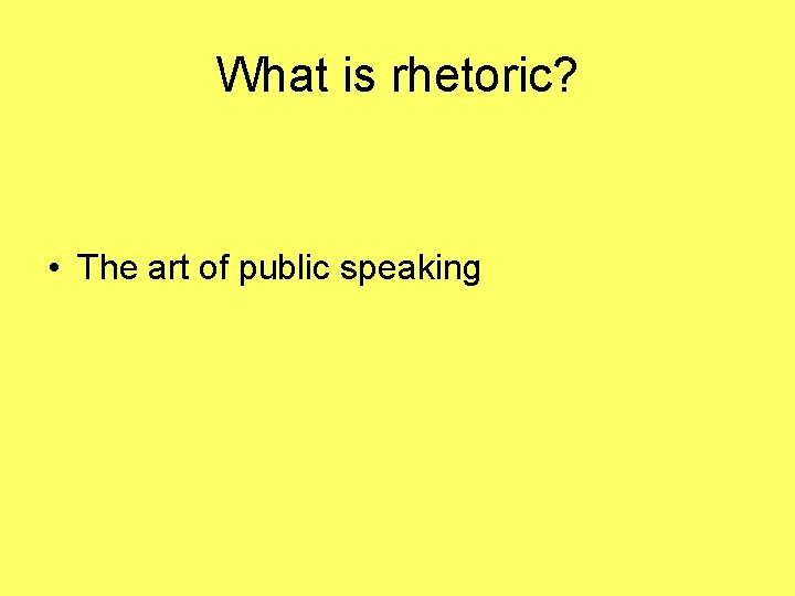 What is rhetoric? • The art of public speaking 