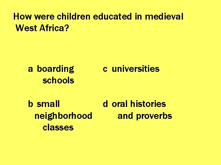 How were children educated in medieval West Africa? a boarding schools c universities b