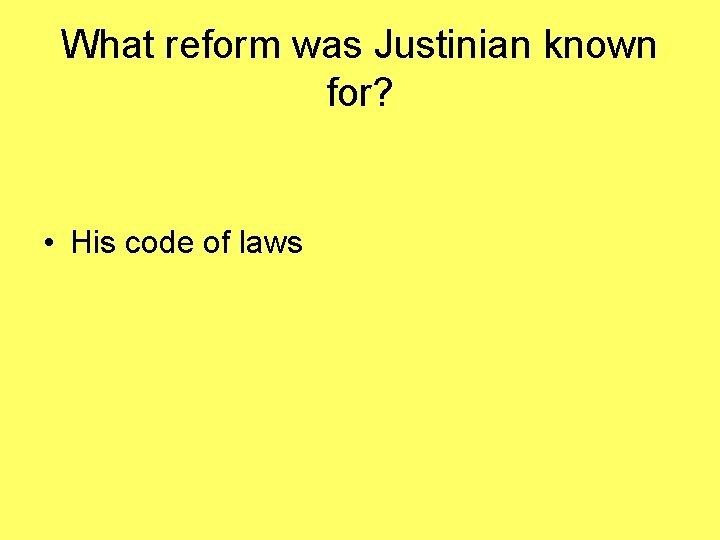 What reform was Justinian known for? • His code of laws 