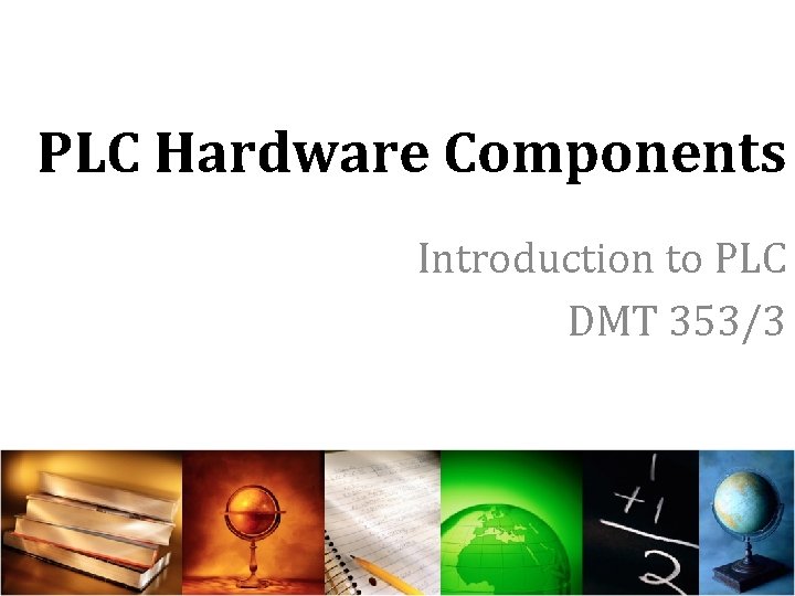 PLC Hardware Components Introduction to PLC DMT 353/3 