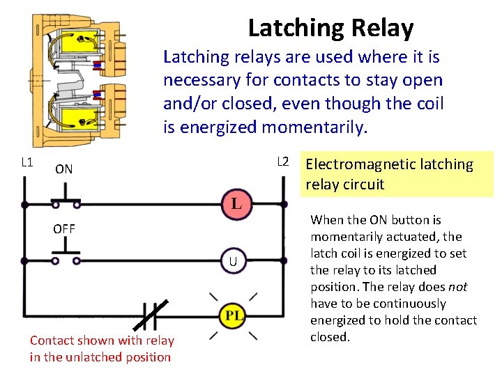 Latching Relay Latching relays are used where it is necessary for contacts to stay