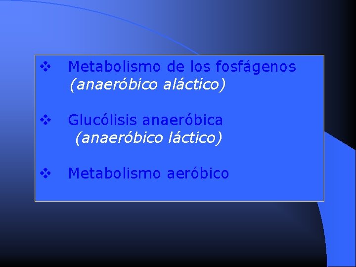 v Metabolismo de los fosfágenos (anaeróbico aláctico) v Glucólisis anaeróbica (anaeróbico láctico) v Metabolismo