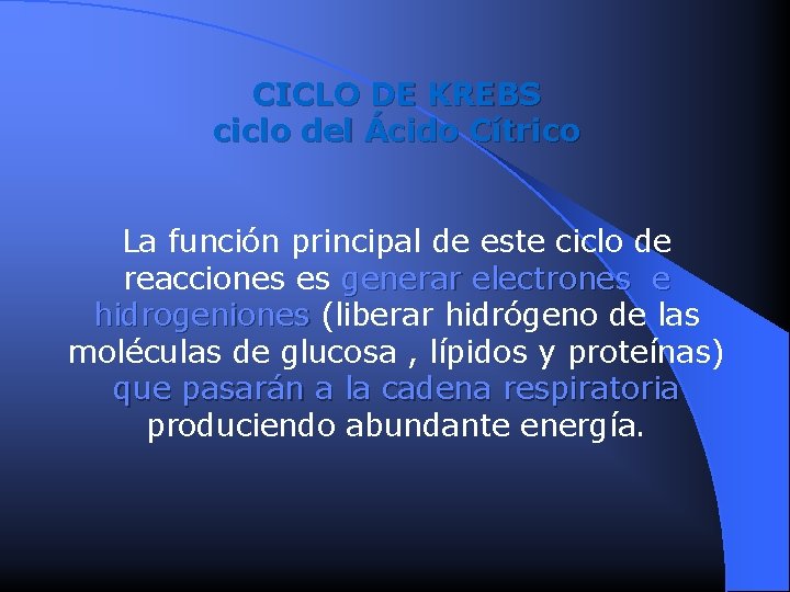 CICLO DE KREBS ciclo del Ácido Cítrico La función principal de este ciclo de