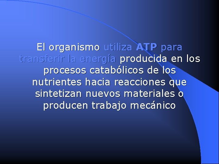 El organismo utiliza ATP para transferir la energía producida en los procesos catabólicos de