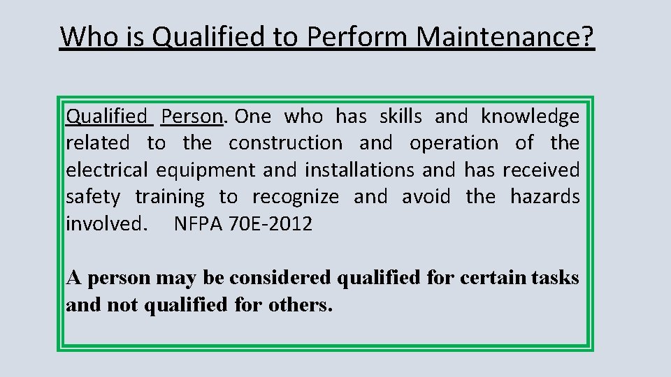 Who is Qualified to Perform Maintenance? Qualified Person. One who has skills and knowledge