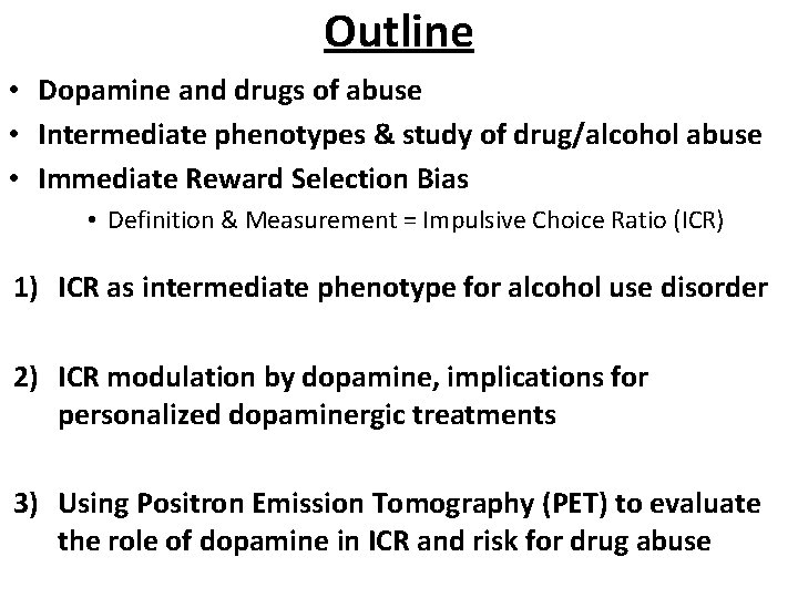 Outline • Dopamine and drugs of abuse • Intermediate phenotypes & study of drug/alcohol Outline • Dopamine and drugs of abuse • Intermediate phenotypes & study of drug/alcohol