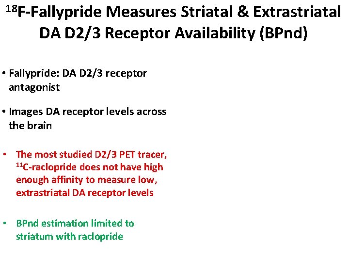 18 F-Fallypride Measures Striatal & Extrastriatal DA D 2/3 Receptor Availability (BPnd) • Images 18 F-Fallypride Measures Striatal & Extrastriatal DA D 2/3 Receptor Availability (BPnd) • Images