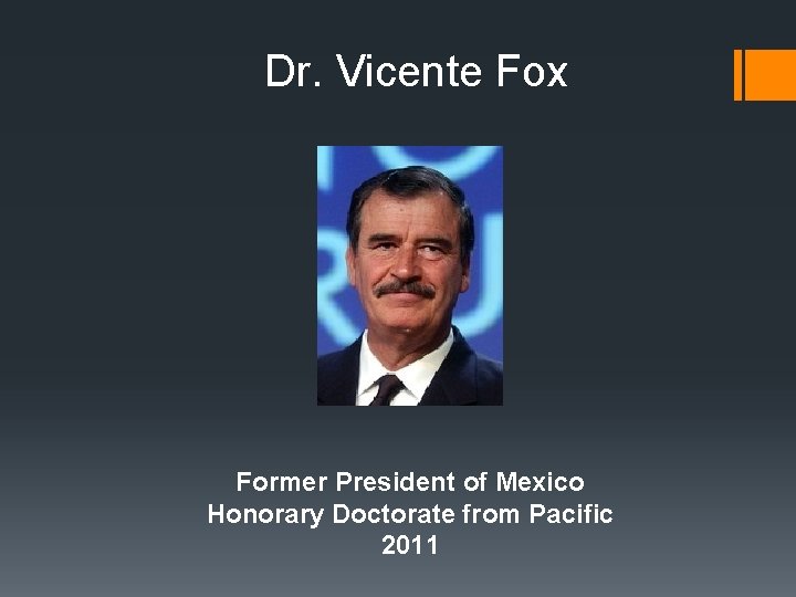 Dr. Vicente Fox Former President of Mexico Honorary Doctorate from Pacific 2011 