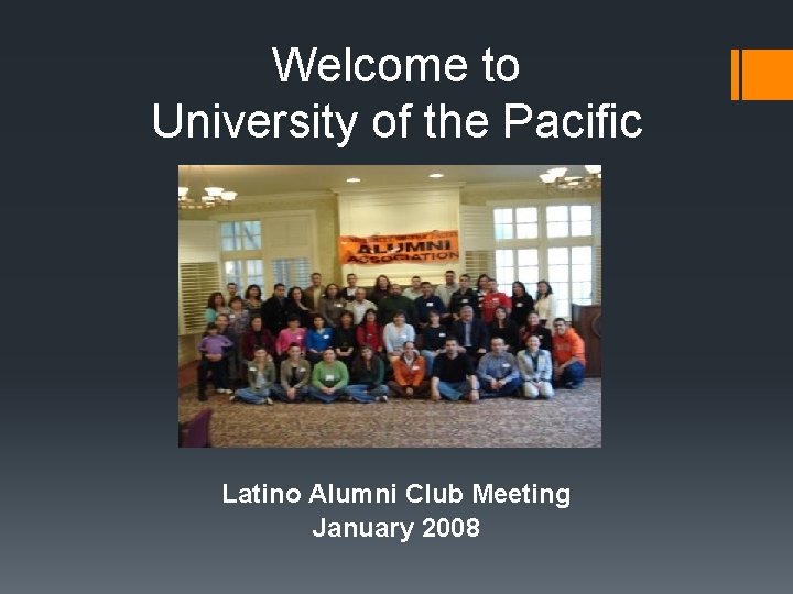Welcome to University of the Pacific Latino Alumni Club Meeting January 2008 
