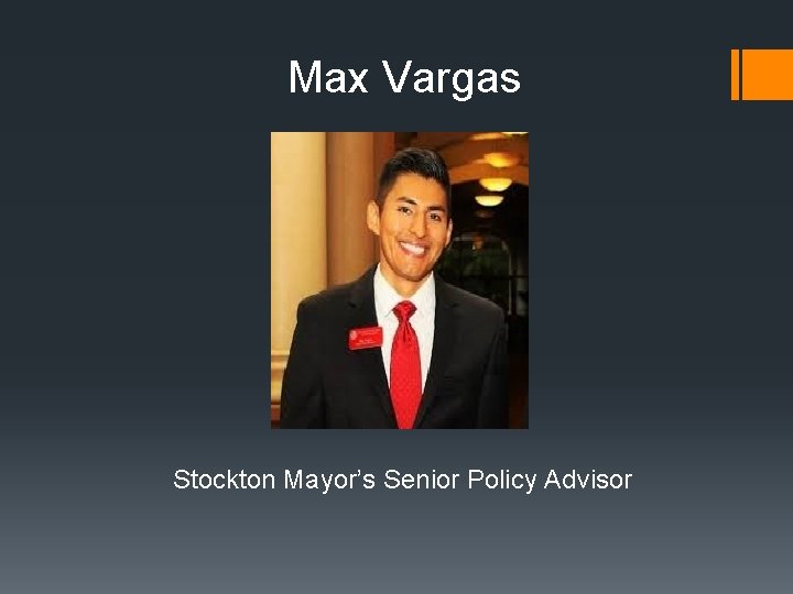 Max Vargas Stockton Mayor’s Senior Policy Advisor 