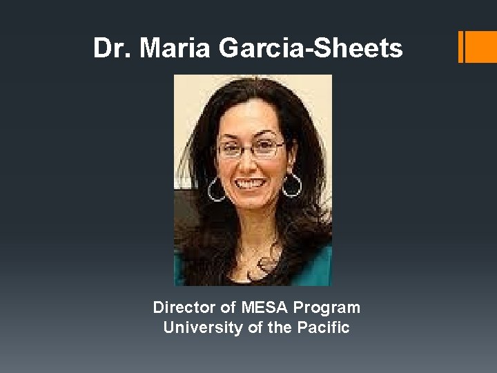 Dr. Maria Garcia-Sheets Director of MESA Program University of the Pacific 