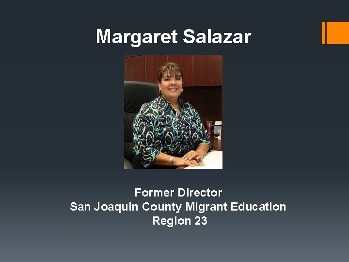 Margaret Salazar Former Director San Joaquin County Migrant Education Region 23 