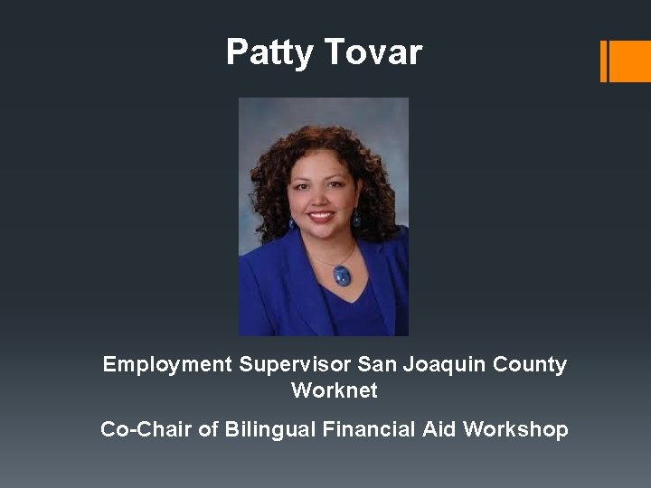 Patty Tovar Employment Supervisor San Joaquin County Worknet Co-Chair of Bilingual Financial Aid Workshop