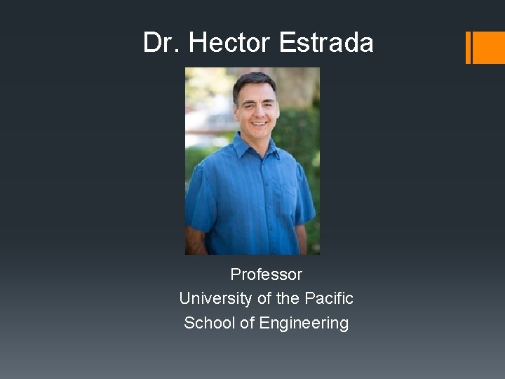 Dr. Hector Estrada Professor University of the Pacific School of Engineering 