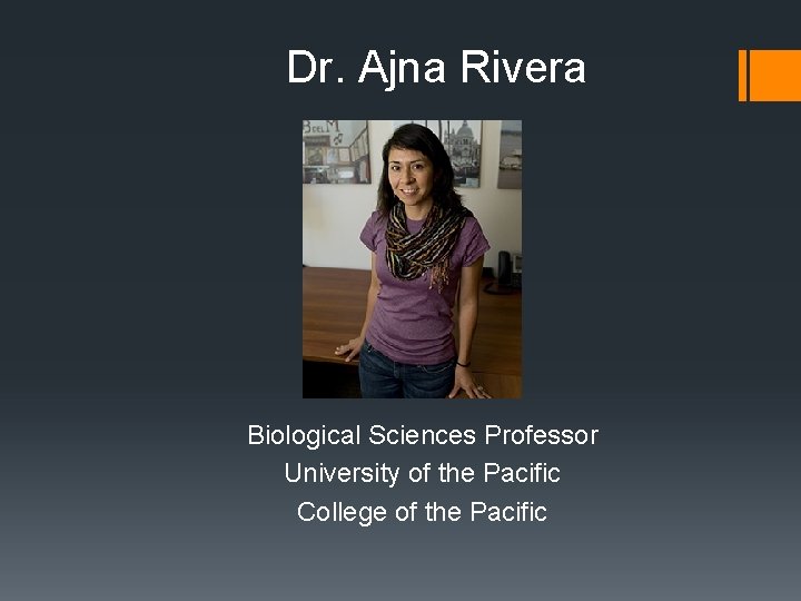 Dr. Ajna Rivera Biological Sciences Professor University of the Pacific College of the Pacific