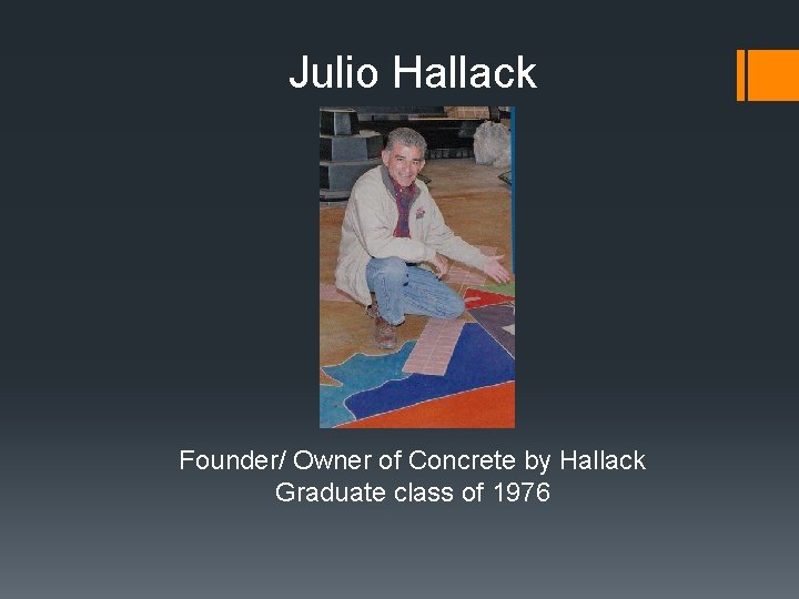 Julio Hallack Founder/ Owner of Concrete by Hallack Graduate class of 1976 