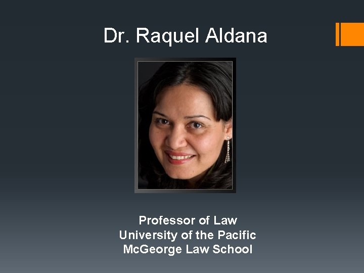 Dr. Raquel Aldana Professor of Law University of the Pacific Mc. George Law School