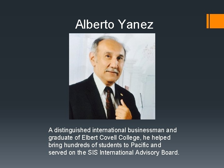 Alberto Yanez A distinguished international businessman and graduate of Elbert Covell College, he helped