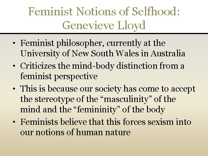 Feminist Notions of Selfhood: Genevieve Lloyd • Feminist philosopher, currently at the University of