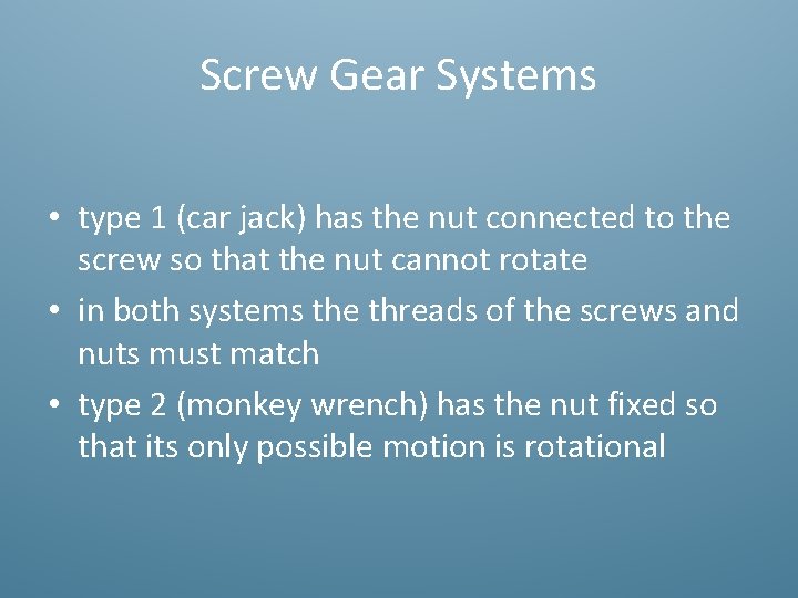 Screw Gear Systems • type 1 (car jack) has the nut connected to the