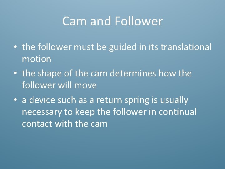 Cam and Follower • the follower must be guided in its translational motion •