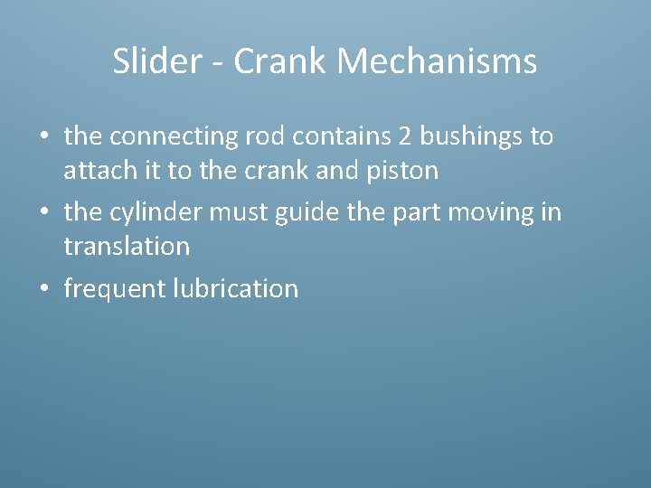 Slider - Crank Mechanisms • the connecting rod contains 2 bushings to attach it
