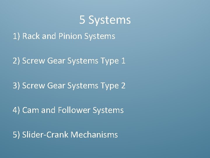 5 Systems 1) Rack and Pinion Systems 2) Screw Gear Systems Type 1 3)