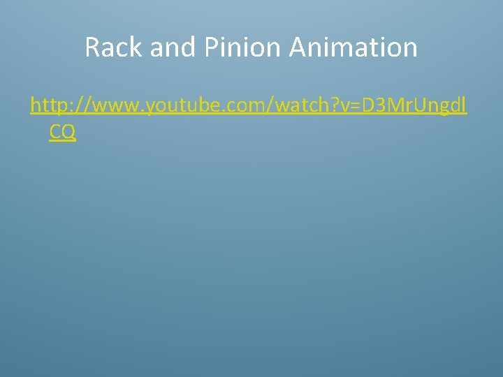 Rack and Pinion Animation http: //www. youtube. com/watch? v=D 3 Mr. Ungdl CQ 