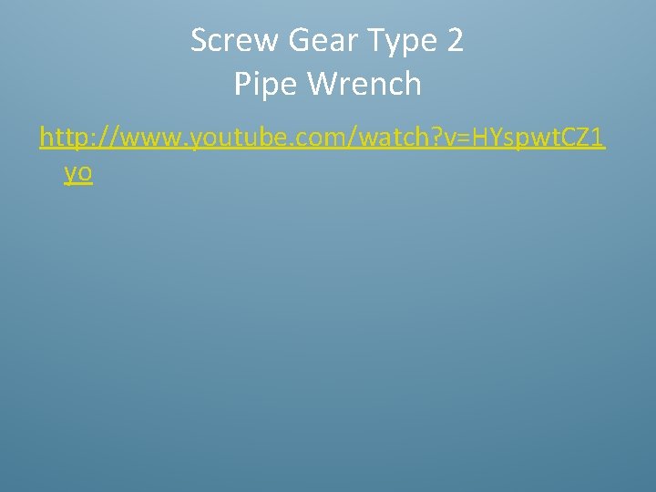 Screw Gear Type 2 Pipe Wrench http: //www. youtube. com/watch? v=HYspwt. CZ 1 yo