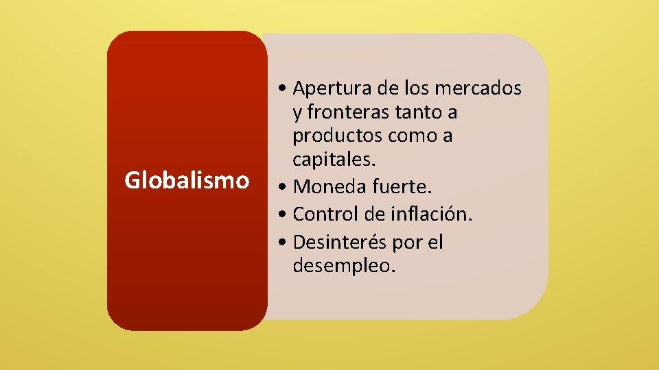 Globalismo • Apertura de los mercados y fronteras tanto a productos como a capitales.