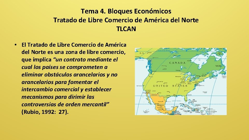 Tema 4. Bloques Económicos Tratado de Libre Comercio de América del Norte TLCAN •