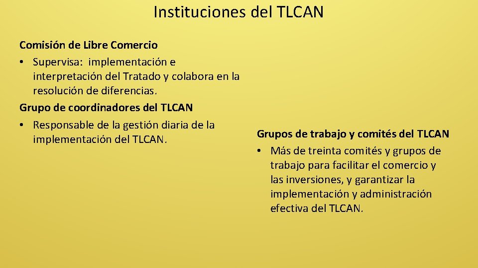 Instituciones del TLCAN Comisión de Libre Comercio • Supervisa: implementación e interpretación del Tratado