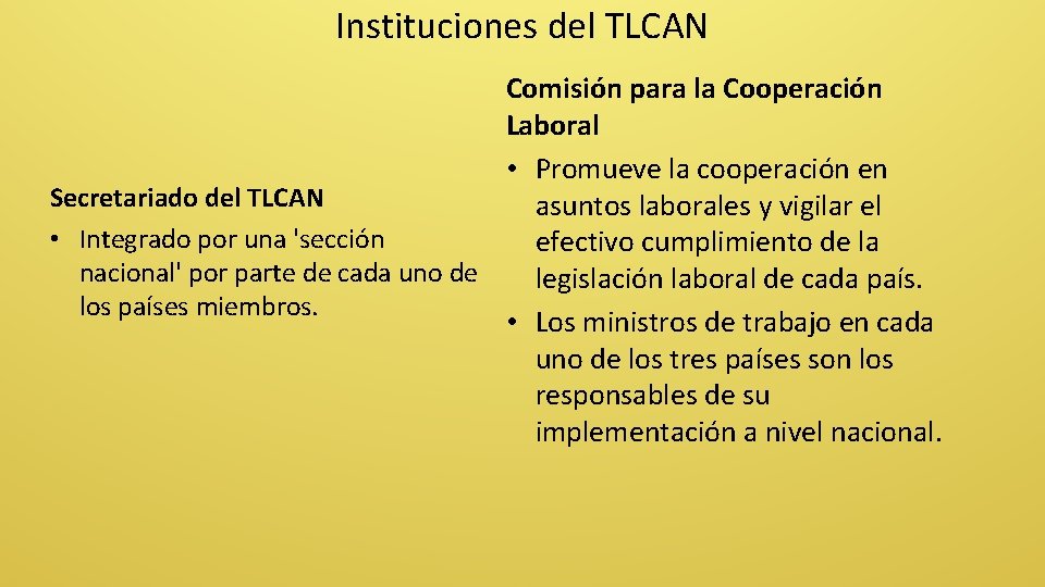 Instituciones del TLCAN Comisión para la Cooperación Laboral • Promueve la cooperación en Secretariado