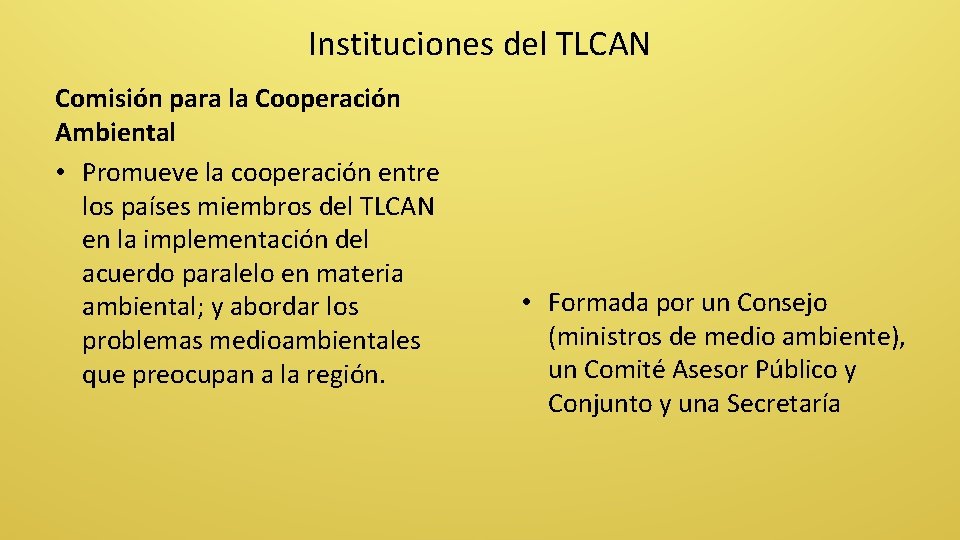 Instituciones del TLCAN Comisión para la Cooperación Ambiental • Promueve la cooperación entre los