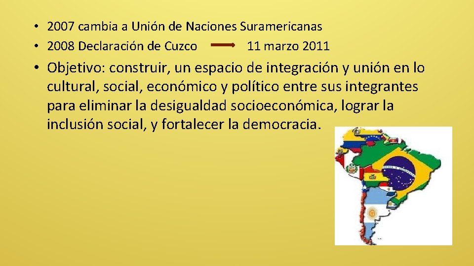  • 2007 cambia a Unión de Naciones Suramericanas • 2008 Declaración de Cuzco