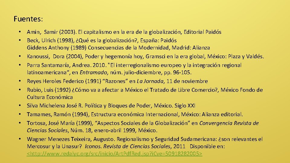 Fuentes: • Amin, Samir (2003). El capitalismo en la era de la globalización, Editorial