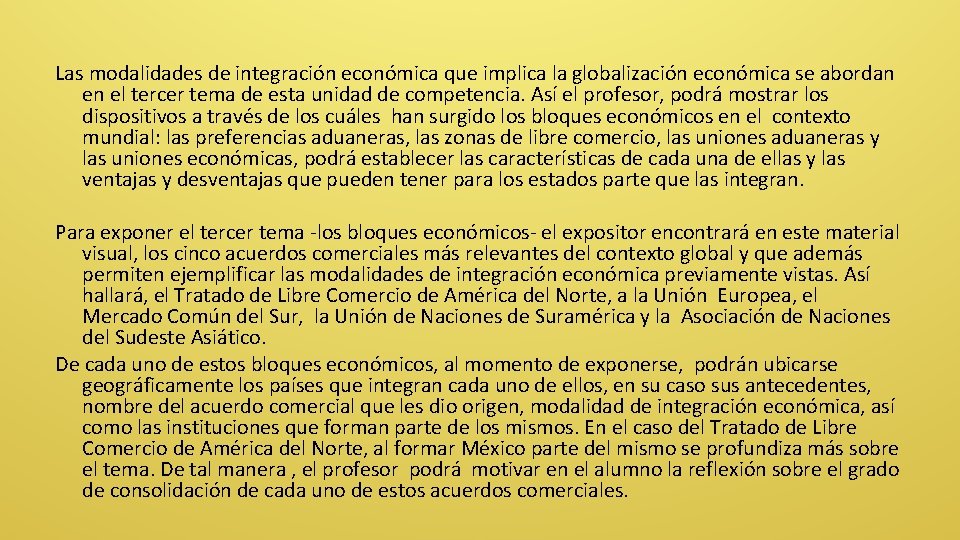 Las modalidades de integración económica que implica la globalización económica se abordan en el