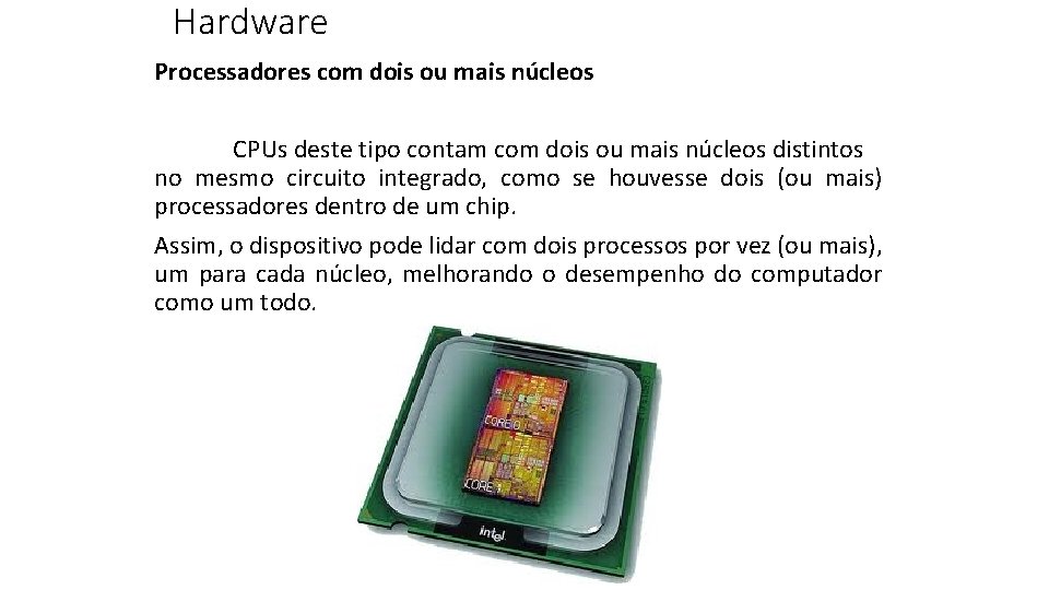 Hardware Processadores com dois ou mais núcleos CPUs deste tipo contam com dois ou