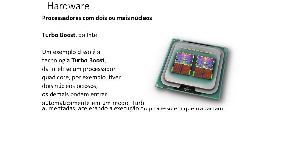 Hardware Processadores com dois ou mais núcleos Turbo Boost, da Intel Um exemplo disso